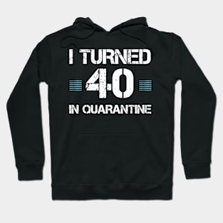 I turned 40 in quarantine funny gift Hoodie